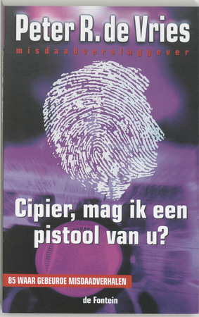 Cipier, mag ik een pistool van u ? - Peter R. de Vries Cipier, mag ik een pistool van u ? - Peter R. de Vries