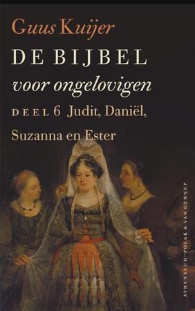 De bijbel voor ongelovigen deel 6 Judit, Daniël, Susanna en Ester - Guus Kuijer De bijbel voor ongelovigen deel 6 Judit, Daniël, Susanna en Ester - Guus Kuijer
