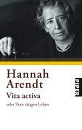 Vita activa oder Vom tätigen Leben - Hannah Arendt Vita activa oder Vom tätigen Leben - Hannah Arendt