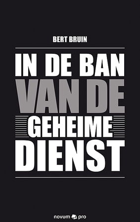 In de ban van de geheime dienst - Bert Bruin In de ban van de geheime dienst - Bert Bruin