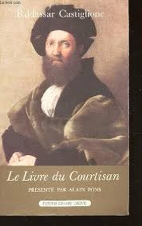 Le Livre du Courtisan - Baldassar Castiglione Le Livre du Courtisan - Baldassar Castiglione