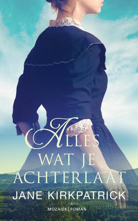 Alles wat je achterlaat - Jane Kirkpatrick Alles wat je achterlaat - Jane Kirkpatrick