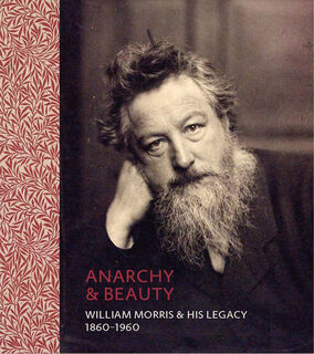 Anarchy & Beauty: William Morris and His Legacy - Fiona Maccarthy (ISBN 9780300209464)