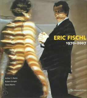 Eric Fischl, 1970-2007 - Arthur C. Danto, Robert Enright, Steve Martin (ISBN 9781580931953)