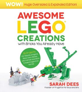 Awesome LEGO Creations with Bricks You Already Have: Oversized & Expanded Edition! - Sarah Dees (ISBN 9798890030931)