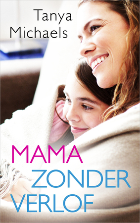 Mama zonder verlof - Tanya Michaels Mama zonder verlof - Tanya Michaels