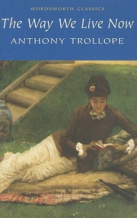 Way We Live Now - Anthony Trollope Way We Live Now - Anthony Trollope