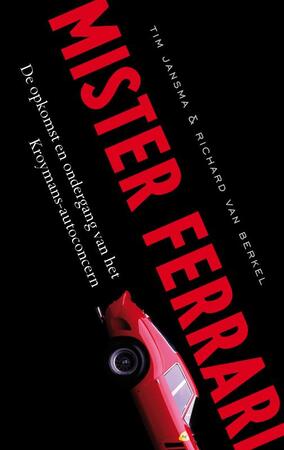 Mister Ferrari: opkomst en ondergang van het Kroymans-autoconcern - Tim Jansma, Richard van Berkel