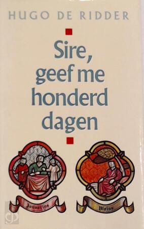 Sire, geef me honderd dagen - Hugo De Ridder Sire, geef me honderd dagen - Hugo De Ridder