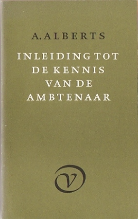 Inleiding tot de kennis van de ambtenaar - A. Alberts Inleiding tot de kennis van de ambtenaar - A. Alberts