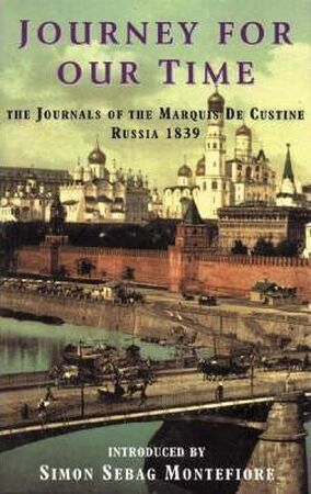 Journey for our time: the journals of the Marquis de Custine - Russia 1839 - Simon Sebag Montefiore