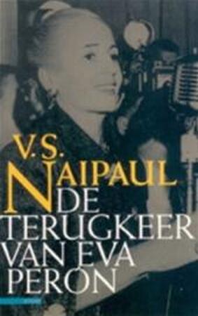 De terugkeer van Eva Perón - V.S. Naipaul, Geertje Lammers De terugkeer van Eva Perón - V.S. Naipaul, Geertje Lammers