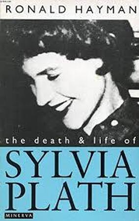 The Death and Life of Sylvia Plath - Ronald Hayman