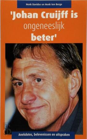 Johan Cruijff is ongeneeslijk beter - Henk Davidse, Henk Ten Berge Johan Cruijff is ongeneeslijk beter - Henk Davidse, Henk Ten Berge