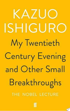 My Twentieth Century Evening and Other Small Breakthroughs - Kazuo Ishiguro My Twentieth Century Evening and Other Small Breakthroughs - Kazuo Ishiguro