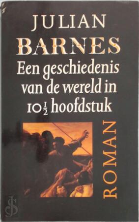 Een geschiedenis van de wereld in 10 1/2 hoofdstuk - J. Barnes Een geschiedenis van de wereld in 10 1/2 hoofdstuk - J. Barnes