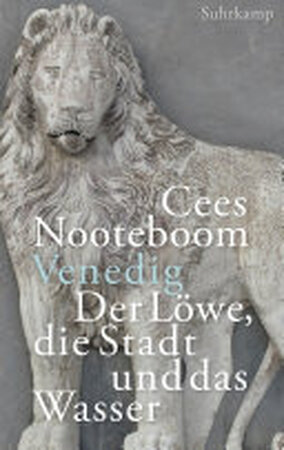 Venedig, der Löwe, die Stadt und das Wasser - Cees Nooteboom Venedig, der Löwe, die Stadt und das Wasser - Cees Nooteboom