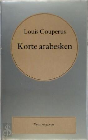 Korte arabesken - Louis Couperus Korte arabesken - Louis Couperus