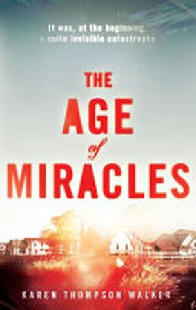 The Age of Miracles - Karen Thompson Walker The Age of Miracles - Karen Thompson Walker