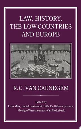 Law, History, the Low Countries and Europe - Ludovicus Milis Law, History, the Low Countries and Europe - Ludovicus Milis