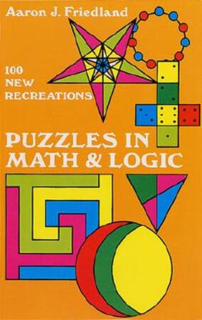 Puzzles in Math and Logic - Aaron J. Friedland