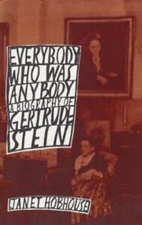 Everybody Who was Anybody [A Biography of Gertrude Stein] - Janet Hobhouse