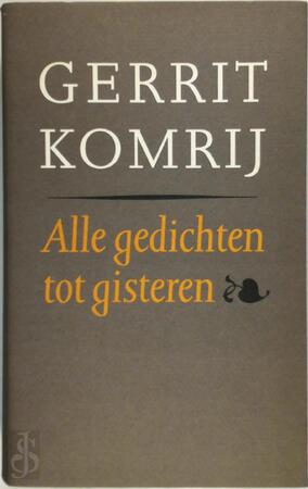 Alle gedichten tot gisteren - Gerrit Komrij Alle gedichten tot gisteren - Gerrit Komrij
