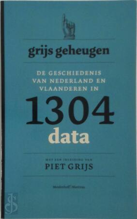 Grijs geheugen: Geschiedenis van Nederland en Vlaanderen in 1304 data - Dieter Vandenbroucke Grijs geheugen: Geschiedenis van Nederland en Vlaanderen in 1304 data - Dieter Vandenbroucke
