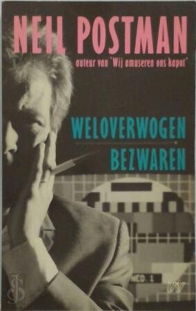 Weloverwogen bezwaren - Neil Postman, Aaldert van Den Bogaard Weloverwogen bezwaren - Neil Postman, Aaldert van Den Bogaard