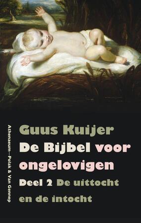 De Bijbel voor ongelovigen - Deel 2 De uittocht en de intocht - Guus Kuijer De Bijbel voor ongelovigen - Deel 2 De uittocht en de intocht - Guus Kuijer