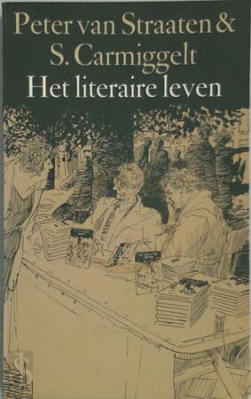 Het literaire leven - P. van Straaten, S. Carmiggelt Het literaire leven - P. van Straaten, S. Carmiggelt