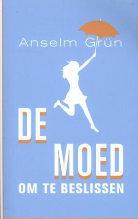 De moed om te beslissen - Anselm Grun