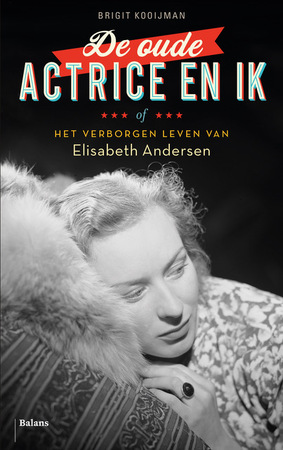 De oude actrice en ik - Brigit Kooijman