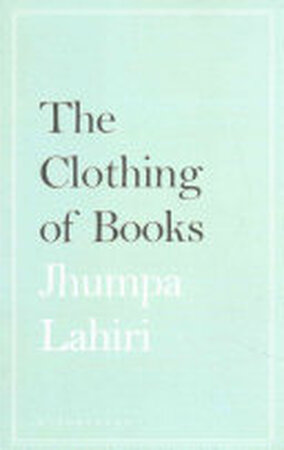 The Clothing of Books - Jhumpa Lahiri The Clothing of Books - Jhumpa Lahiri