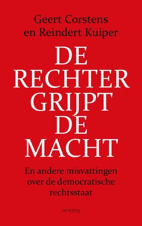 De rechter grijpt de macht - Geert Corstens, Reindert Kuiper De rechter grijpt de macht - Geert Corstens, Reindert Kuiper