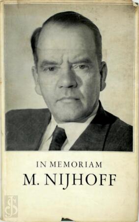 In memoriam M. Nijhoff - Emmy van Lokhorst [Red.], Bert Voeten [Red.], Adriaan Roland Holst, Maurice Roelants, Theun de Vries, Ed Hoornik, Anton van Duinkerken, E.A.