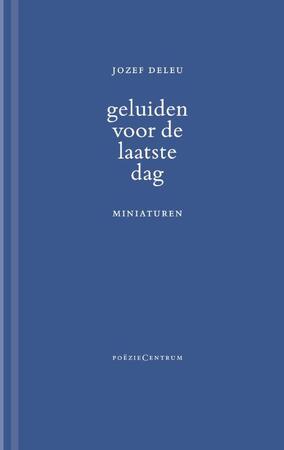 Geluiden voor de laatste dag - Jozef Deleu Geluiden voor de laatste dag - Jozef Deleu