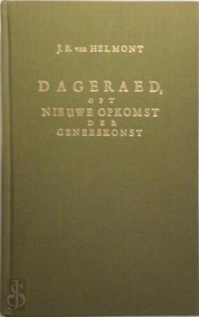 Dageraed, oft nieuwe opkomst der geneeskonst in verborgen grondt-regelen der natuere - Dageraed, oft nieuwe opkomst der geneeskonst in verborgen grondt-regelen der natuere -
