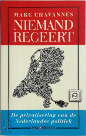 Niemand regeert - De privatisering van de Nederlandse politiek - Marc Chavannes, Ruben L. Oppenheimer