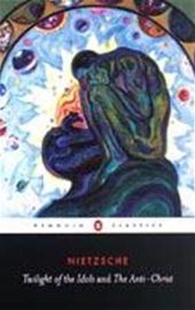 Twilight of the Idols and the Anti Christ - Friedrich Nietzsche Twilight of the Idols and the Anti Christ - Friedrich Nietzsche