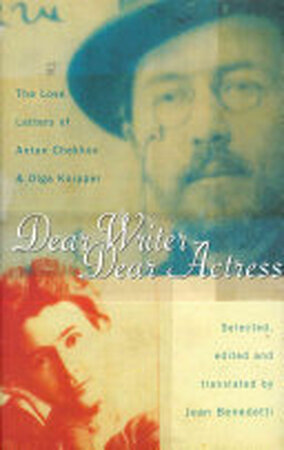 Dear Writer, Dear Actress - Anton Pavlovich Chekhov, Olʹga Leonardovna Knipper-Čechova Dear Writer, Dear Actress - Anton Pavlovich Chekhov, Olʹga Leonardovna Knipper-Čechova
