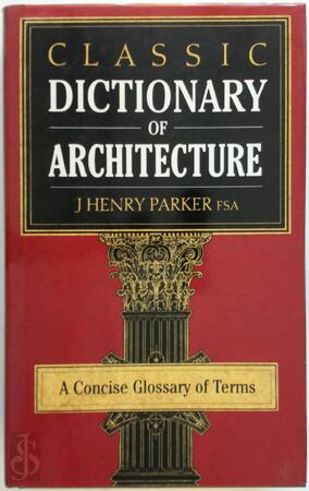 Classic dictionary of architecture - John Henry Parker