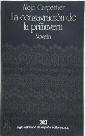 La consagración de la primavera - Alejo Carpentier La consagración de la primavera - Alejo Carpentier