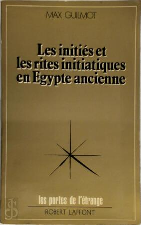 Les initiés et les rites initiatiques en Égypte ancienne - Max Guilmot Les initiés et les rites initiatiques en Égypte ancienne - Max Guilmot