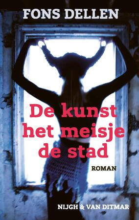 De kunst, het meisje, de stad - Fons Dellen De kunst, het meisje, de stad - Fons Dellen