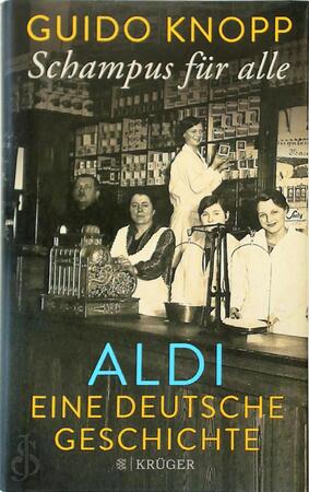 Schampus für alle - ALDI eine deutsche Geschichte - Guido Knopp