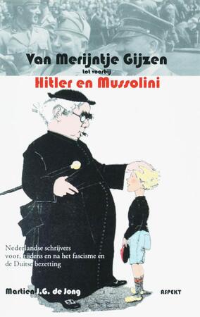 Van Merijntje Gijzen tot voorbij Hitler en Mussolini - Martien J. G. De Jong Van Merijntje Gijzen tot voorbij Hitler en Mussolini - Martien J. G. De Jong
