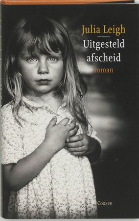 Uitgesteld afscheid - Julia Leigh Uitgesteld afscheid - Julia Leigh
