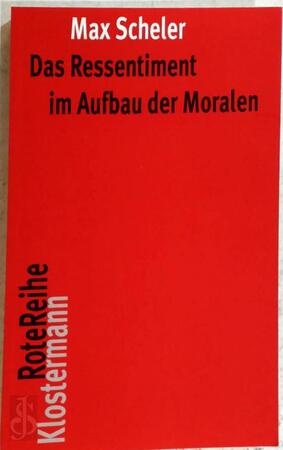 Das Ressentiment im Aufbau der Moralen - Max Scheler