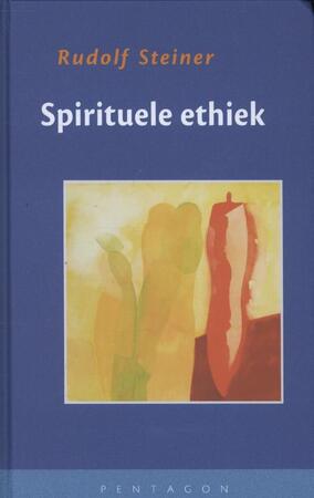 Spirituele ethiek - Rudolf Steiner Spirituele ethiek - Rudolf Steiner